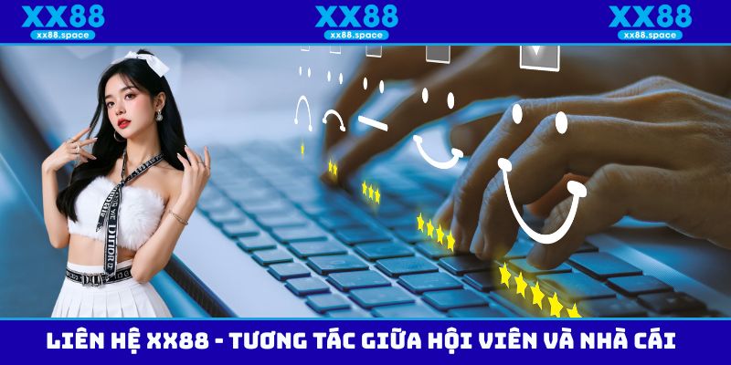 Liên hệ XX88 - Tương tác giữa hội viên và nhà cái