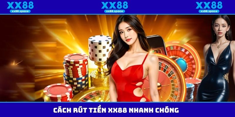 Cách rút tiền XX88 nhanh chóng