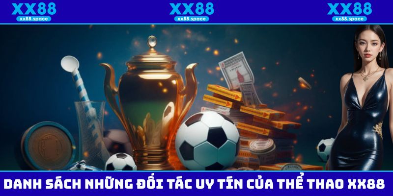 Các đối tác uy tín mà thể thao XX88 đang bắt tay hợp tác