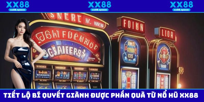 Tiết lộ bí quyết giành được phần quà từ nổ hũ XX88
